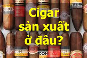 Điểm tên 5 đất nước sản xuất xì gà nổi tiếng bậc nhất trên thế giới